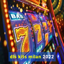 dls kits milan 2022